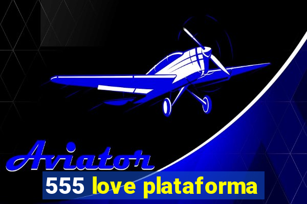 555 love plataforma